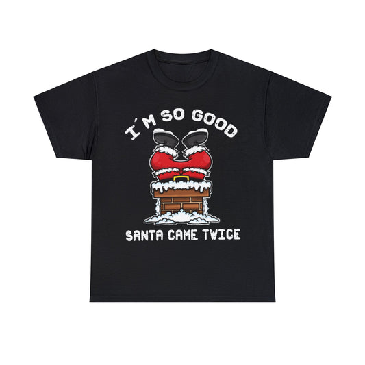 I'm So Good Santa Came Twice | Black Deluxe Tee: