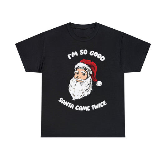 I'm so good Santa came twice | Black Tee: