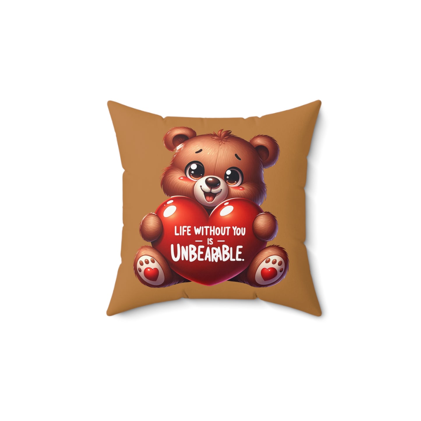 Life Without You Is UnBEARable Pillow Light brown