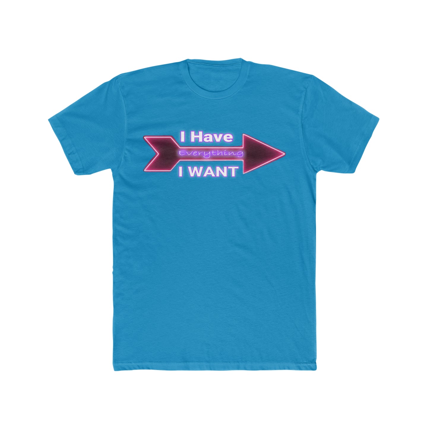 I Have Everything I want | Turquoise Deluxe Tee