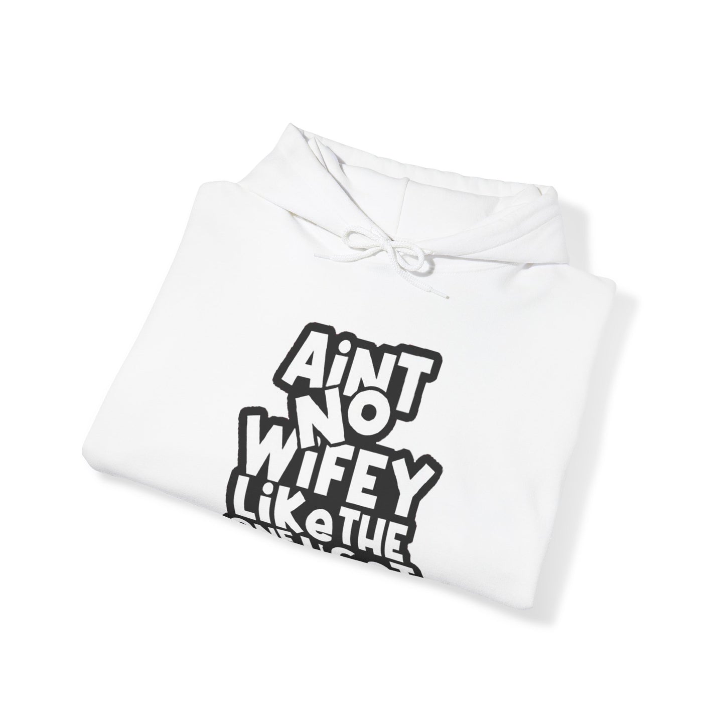 Aint No Wifey Like The one I Got | Unisex Heavy Blend™ Hoodie.