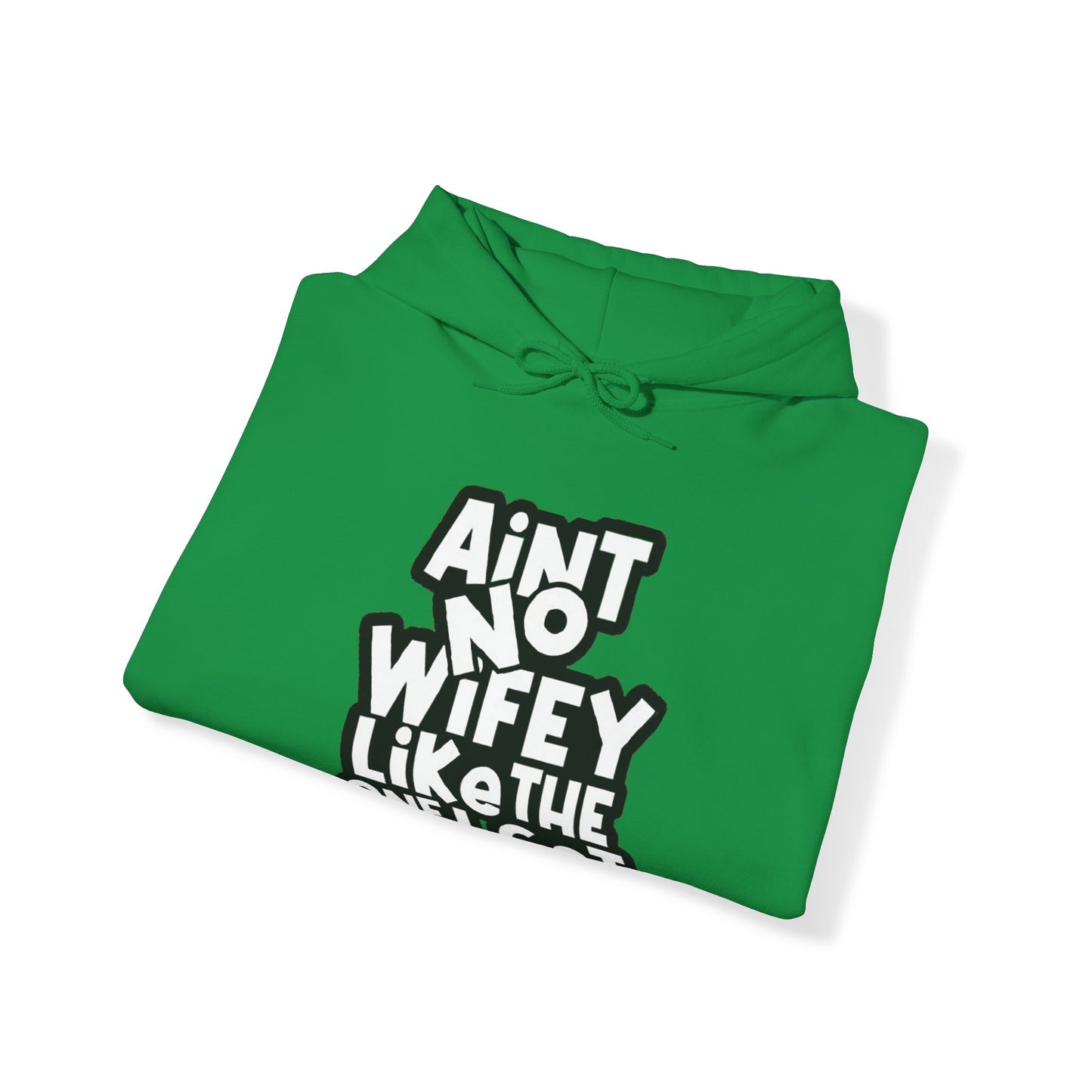 Aint No Wifey Like The one I Got | Unisex Heavy Blend™ Hoodie.