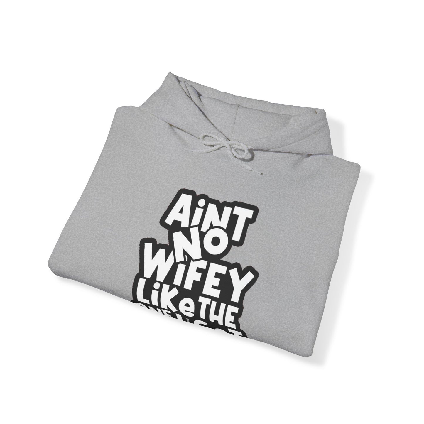 Aint No Wifey Like The one I Got | Unisex Heavy Blend™ Hoodie.