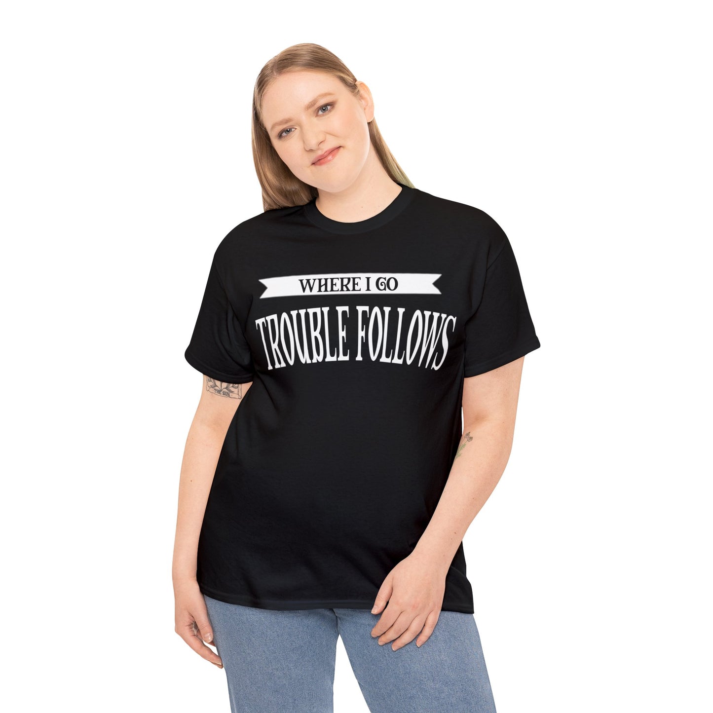 Where I Go Trouble Follows Deluxe Tee